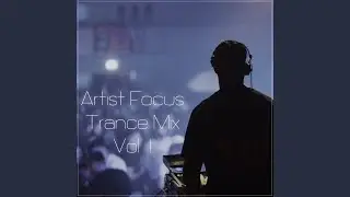 Artist Focus Trance Mix, Vol. 1 (Emotional Trance Mix 2023)