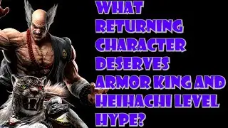 SoCal Tekken Players on what returning character deserves Heihachi or Armor King level hype