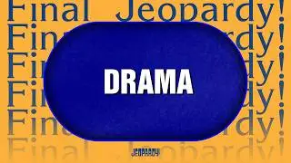 Drama | Final Jeopardy! | JEOPARDY!