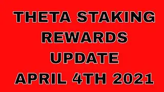 THETA staking rewards update APRIL 4TH 2021