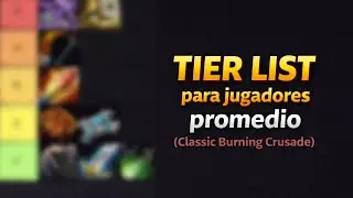 La tier list que nadie hace: WoW TBC para jugadores PROMEDIO