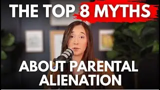 8 Dangerous Myths About Parental Alienation (Child POV)
