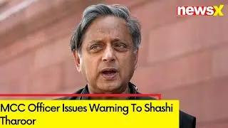 MCC Officer Issues Warning To Shashi Tharoor  | Complaint Over 'Unverified Claims' Against Union Min