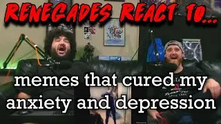 Renegades React to... @mlgvagabonds - memes that cured my anxiety and depression
