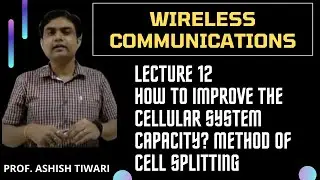 Lecture-12|Wireless Communication|Improving the cellular system capacity-Cell Splitting