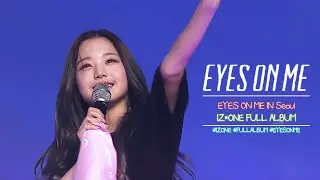 [ 𝐏𝐥𝐚𝐲𝐥𝐢𝐬𝐭 ]  IZ*ONE (아이즈원) - EYES ON ME IN Seoul 전곡듣기 [Color Coded Lyrics Han/Rom/Eng]