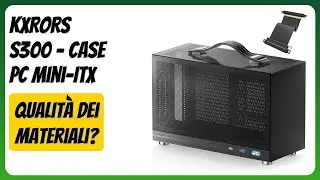 RECENSIONE (2026) : KXRORS S300 - Case PC Mini-ITX. DETTAGLI