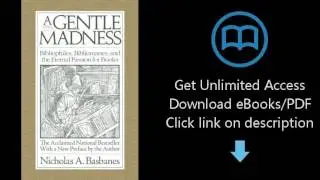 A Gentle Madness: Bibliophiles, Bibliomanes, and the Eternal Passion for Books