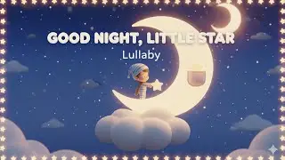 Lullaby 11 Hours 💤 Good Night, Little Star 💤 Lullaby For Babies To Go To Sleep