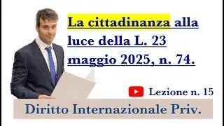 Diritto internazionale privato: Video Lezione n.15: La cittadinanza alla luce della L. 74/2025