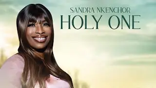 Sandra Nkenchor &mdash;HOLY ONE (Official Lyrics Video) 