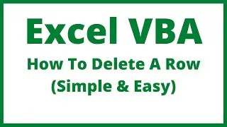 Excel VBA - How To Delete A Row (The Easiest Way!)