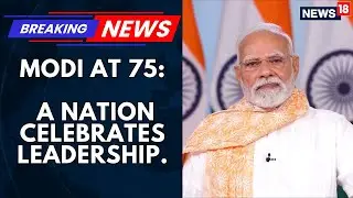 PM Narendra Modi At 75: A Nation Celebrates Leadership | Leaders Across India Hail His Governance
