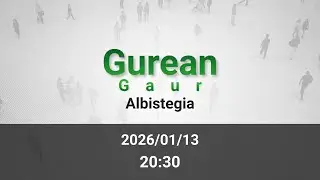 GAUEKO ALBISTEGIA 2026/01/13