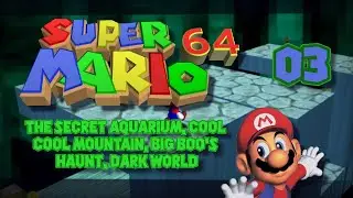 Super Mario 64 - The Secret Aquarium, Cool Cool Mountain, Big Boo's Haunt, Dark World - [03]