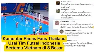 Komentar Panas Fans Thailand Usai Tim Futsal Indonesia Bertemu Vietnam di 8 Besar 