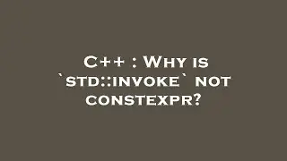 C++ : Why is `std::invoke` not constexpr?