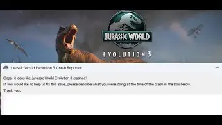 Исправлена ​​ошибка Jurassic World Evolution 3 Crash Reporter. Похоже, что игра Jurassic World Ev...