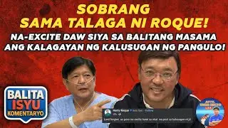 SOBRANG SAMA TALAGA NI ROQUE!