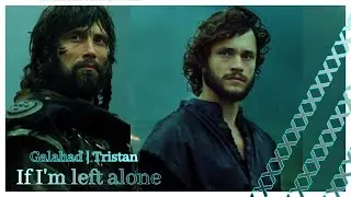 If I'm left alone | Galahad & Tristan [King Arthur]