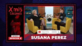 X Mis Tacones S1 Ep. 9: La verdad de Susana Pérez como nunca la habías visto
