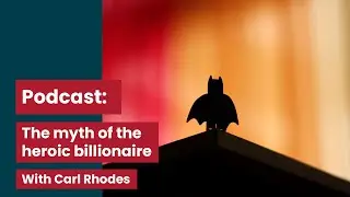 The myth of the heroic billionaire