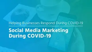 Helping Businesses Respond During COVID-19: Social Media Marketing During COVID-19