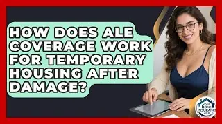 How Does ALE Coverage Work For Temporary Housing After Damage? - Your Home Insurance Guide