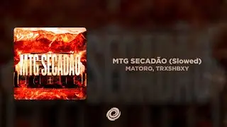 MATORO, TRXSHBXY - MTG SECAD&Atilde;O (Slowed)