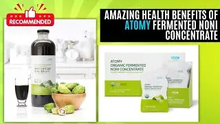 Amazing health benefits of ATOMY Fermented NONI concentrate