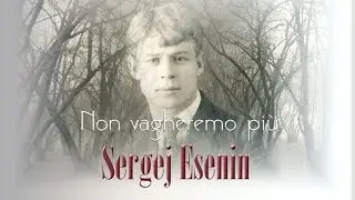 Sergej Esenin - Non vagheremo più
