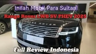 Inilah Mobil Para Sultan! Range Rover LWB SV PHEV 2025 Full Review Indonesia