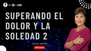 Joyce Meyer - Superando el Dolor y la Soledad 2