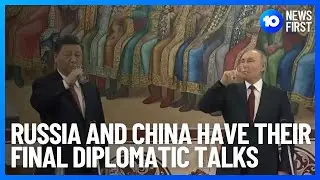 Vladimir Putin & Xi Jinping Have Their Final Diplomatic Talks In Moscow | 10 News First