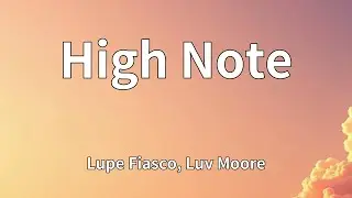 Lupe Fiasco, Luv Moore - High Note (Lyrics)