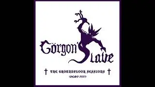 Gorgon's Slave: The Groundfloor Sessions (Demo 2023)
