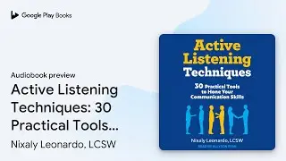 Active Listening Techniques: 30 Practical Tools&hellip; by Nixaly Leonardo, LCSW &middot; Audiobook preview