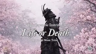 Life or Death | Epic Japanese Instrumental - For Your Personal Playlist 