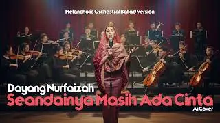 Dayang Nurfaizah - Seandainya Masih Ada Cinta (AI Cover) - Melancholic Orchestral Ballad Version