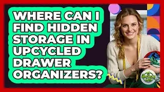 Where Can I Find Hidden Storage In Upcycled Drawer Organizers? - The Upcycle Lab