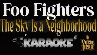 🎤 Foo Fighters &ndash; The Sky Is a Neighborhood | Karaoke Version | Instrumental HQ | With Lyrics |