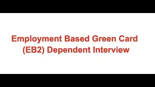 Employment Based Green Card Derivate Applicant Interview
