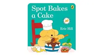 Spot Bakes A Cake | By Eric Hill | Read Aloud |Storytime | Teacher with Australian Accent