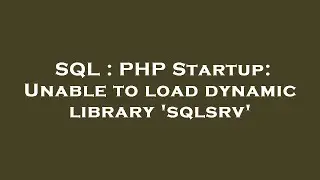 SQL : PHP Startup: Unable to load dynamic library 'sqlsrv'