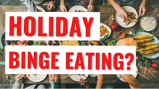 Holiday Binge Eating? - Watch This!
