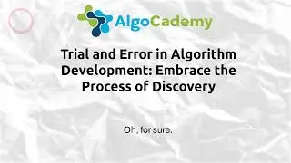 Trial and Error in Algorithm Development: Embrace the Process of Discovery