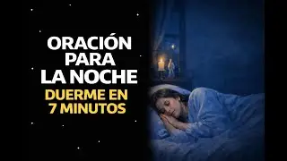 🌙✨ORACIÓN para DORMIR, ESCUCHALA y Te Dormirás en 7 Minutos | Relaja tu Mente y tu Alma NOCHE🌙✨