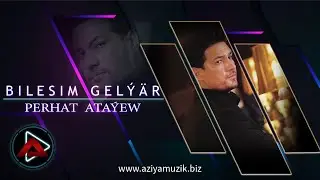 PERHAT ATAYEW   ( Bilesim Gelya ) 2022