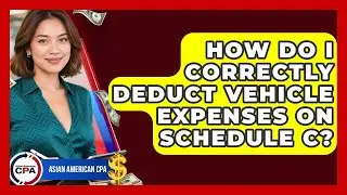 How Do I Correctly Deduct Vehicle Expenses On Schedule C? - Asian American CPA