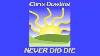 Chris Dowling - Never Did Die (Electric Version)